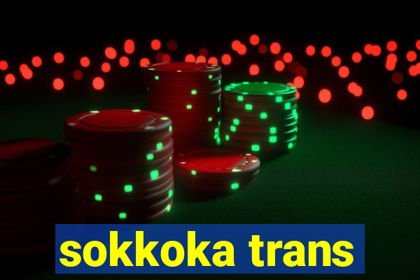 sokkoka trans